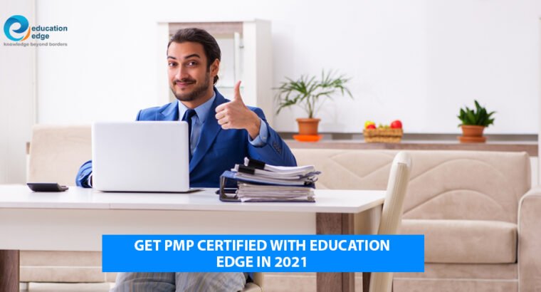 Get PMP Certified with Education Edge in 2021