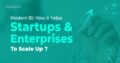 Modern BI: How it helps Startups and Enterprises?