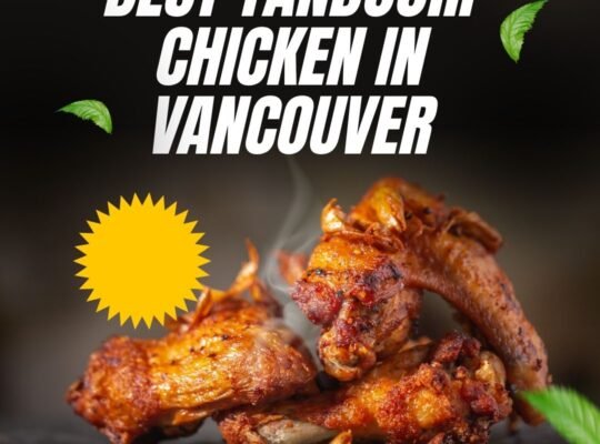 Discover Vancouver’s Most Iconic Tandoori Chicken