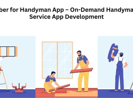 Uber for Handyman App – On-Demand Handyman Service App Development