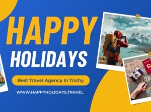 Happy Holidays – Best Travel Agency in Trichy for Complete Tour Solutions