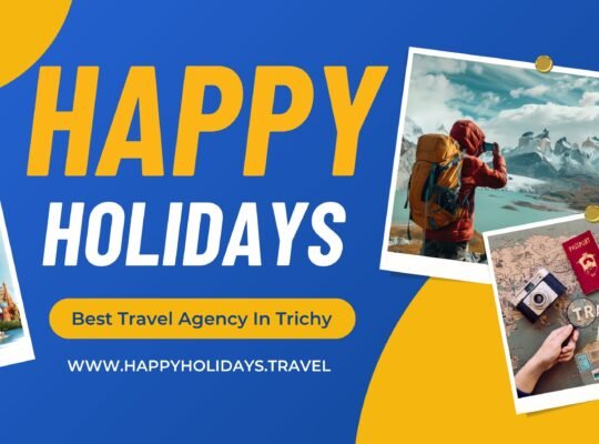 Happy Holidays – Best Travel Agency in Trichy for Complete Tour Solutions